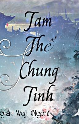 [Đoản văn] Tam thế chung tình 