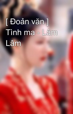 [ Đoản văn ] Tình ma - Lâm Lâm