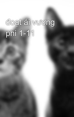 đoạt ái vương phi 1-11