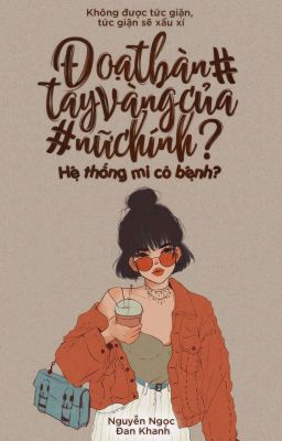 Đoạt Bàn Tay Vàng Của Nữ Chính? Hệ Thống Mi Có Bệnh?