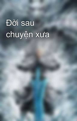 Đời sau chuyện xưa