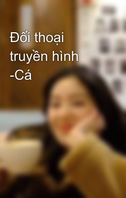 Đối thoại truyền hình -Cá 