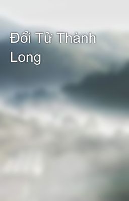 Đổi Tử Thành Long