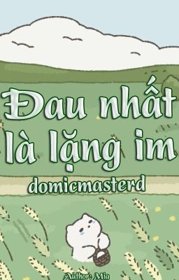 [domicmasterd] đau nhất là lặng im (r18)