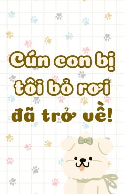 [DONE] [ĐM] CÚN CON BỊ TÔI BỎ RƠI ĐÃ TRỞ VỀ - TẠP LIỄU NĂNG TOA