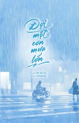 [DONE] ĐỢI MỘT CƠN MƯA LỚN - BỒ MỄ ÁO