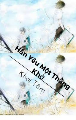 [Đồng nhân] Hắn yêu một thằng khờ tên Khai Tâm