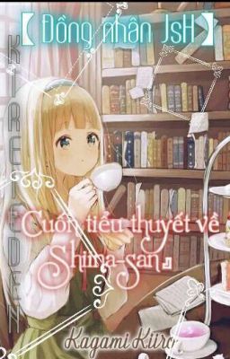 【Đồng Nhân Jsh】『Cuốn Tiểu Thuyết Về Shiina-san』