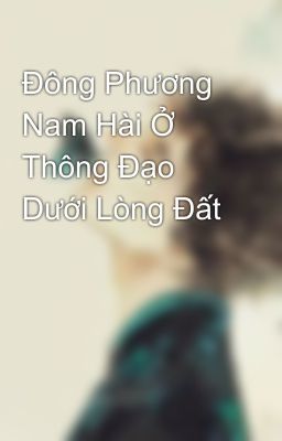 Đông Phương Nam Hài Ở Thông Đạo Dưới Lòng Đất