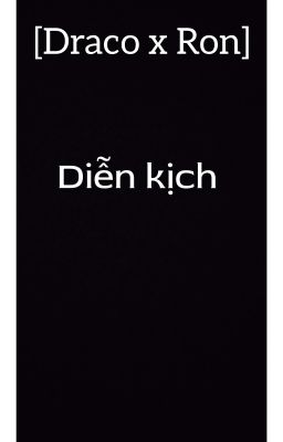 [Draco x Ron] Diễn kịch