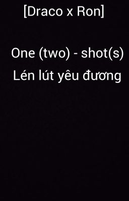 [Draco x Ron] Họ lén lút yêu đương