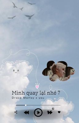 [ Draco x you ] Mình quay lại nhé ?