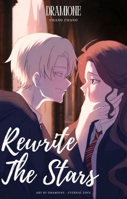 Dramione - Rewrite The Stars - Trước Thời Gian Sau Định Mệnh