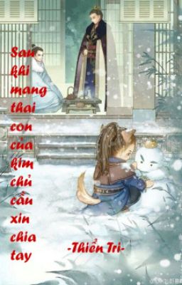 [Drop][Đam mỹ][Edit] Sau khi mang thai con của kim chủ cầu xin chia tay