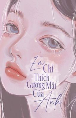 [ DROP ] Em Chỉ Thích Gương Mặt Của Anh