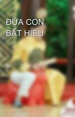 ĐỨA CON BẤT HIẾU