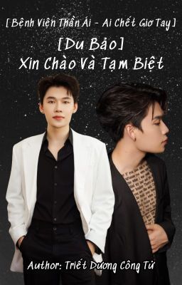 [DuBảo] Xin Chào Và Tạm Biệt [Bệnh Viện Thần Ái - Ai Chết Giơ Tay]