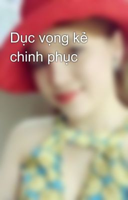 Dục vọng kẻ chinh phục