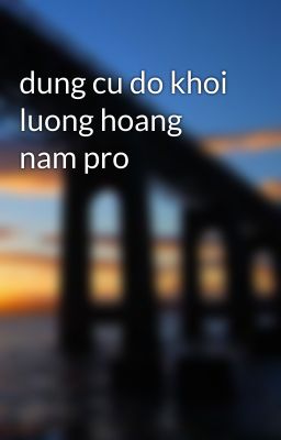 dung cu do khoi luong hoang nam pro