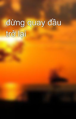 đừng quay đầu trở lại