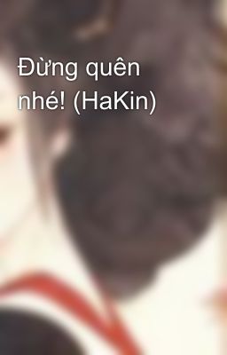 Đừng quên nhé! (HaKin)