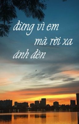 ĐỪNG VÌ EM MÀ RỜI XA ÁNH ĐÈN | Chá Mía |