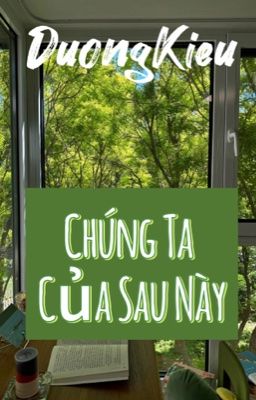 [Dương Kiều] Chúng Ta Của Sau Này