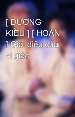 [ DƯƠNG KIỀU ] [ HOÀN ] Giai điệu của vị giác