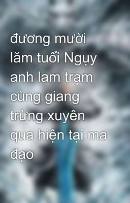 đương mười lăm tuổi Ngụy anh lam trạm cùng giang trừng xuyên qua hiện tại ma đạo