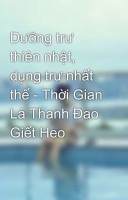 Dưỡng trư thiên nhật, dụng trư nhất thế - Thời Gian Là Thanh Đao Giết Heo