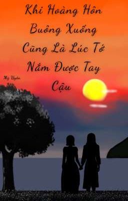  (Duyên Gái)Khi Hoàng Hôn Buông Xuống Cũng Là Lúc Tớ Nắm Được Tay Cậu 