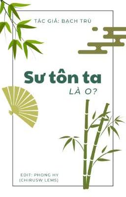 [Edit] [Băng Thu] Sư Tôn Ta Là O? 