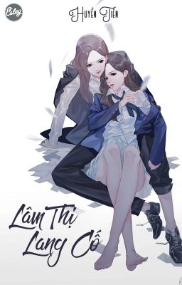 [Edit♥BHTT♥HĐ] 《Lâm Thị Lang Cố [ Giới Giải Trí ]》- Huyền Tiên (Phần 1)