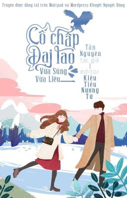 [ EDIT ] CỐ CHẤP ĐẠI LÃO VỪA SỦNG VỪA LIÊU