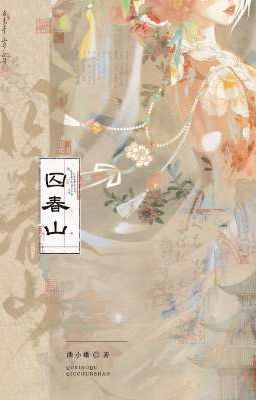 [Edit][Cổ Đại] Giam Non Xuân - Khúc Tiểu Khúc