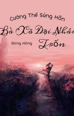 [EDIT] Cường Thế Sủng Hôn: Bà Xã Đại Nhân Đừng Hòng Trốn