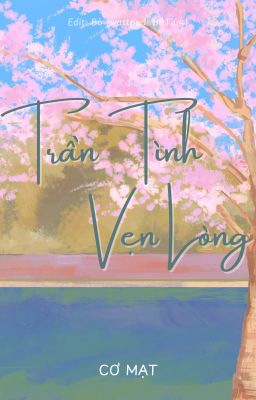 [EDIT/ĐAM MỸ] Trần Tình, Vẹn Lòng - Cơ Mạt