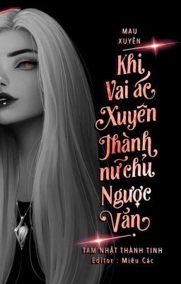 [EDIT- ĐANG BETA] KHI VAI ÁC XUYÊN THÀNH NỮ CHỦ NGƯỢC VĂN - TAM NHẬT THÀNH TINH