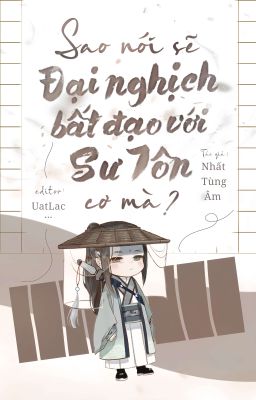 [Edit/ĐM] Sao Nói Sẽ Đại Nghịch Bất Đạo Với Sư Tôn Cơ Mà?