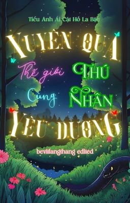 [EDIT/ĐM/ST] Xuyên Qua Thế Giới Thú Nhân - Tiểu Anh Ái Cật Hồ La Bặc