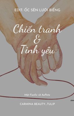 [EDIT - FANFIC AEPETE] Chiến tranh và tình yêu