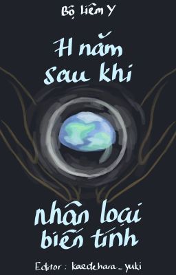 [Edit - Hoàn] 71 năm sau khi nhân loại biến tính