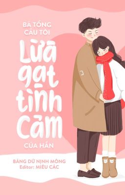 [EDIT-HOÀN] BÁ TỔNG CẦU TÔI LỪA GẠT TÌNH CẢM CỦA HẮN - BĂNG DỮ NỊNH MỘNG