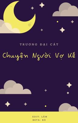 [EDIT HOÀN/ĐAM MỸ] Chuyện Người Vợ Kế - Trương Đại Cát