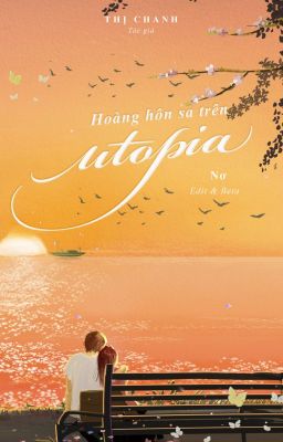 [EDIT-HOÀN] HOÀNG HÔN SA TRÊN UTOPIA - THỊ CHANH