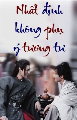 [EDIT - HOÀN] [Ôn Chu đồng nhân] Nhất định không phụ ý tương tư