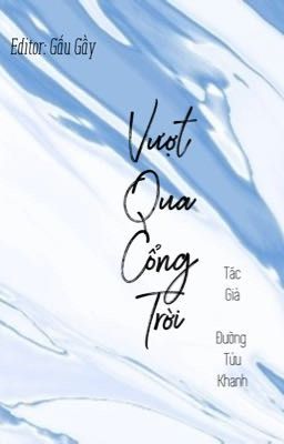 [Edit Hoàn] Vượt Qua Cổng Trời - Đường Tửu Khanh