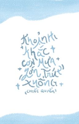 [edit] Khoảnh Khắc Cơn Mưa Lớn Trút Xuống