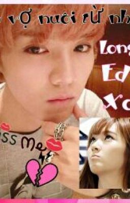 [Edit/ Longfic Xoshi] CÔ VỢ NUÔI TỪ BÉ