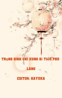 (EDIT/ON GOING) TRỌNG SINH CHI XUNG HỈ TIỂU PHU LANG